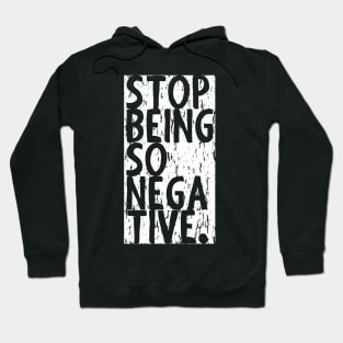 Stop Being So Negative Hoodie